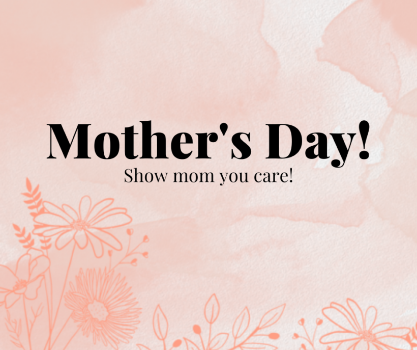 A decorative graphic reads “Mother’s Day!” in large text, with smaller text below stating “Show mom you care!” The design includes subtle floral line‑art illustrations along the lower edges and corners, giving the image a soft, celebratory theme suitable for a Mother’s Day promotion.